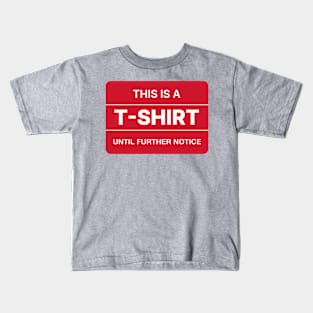 This is a T-shirt until further notice. Kids T-Shirt